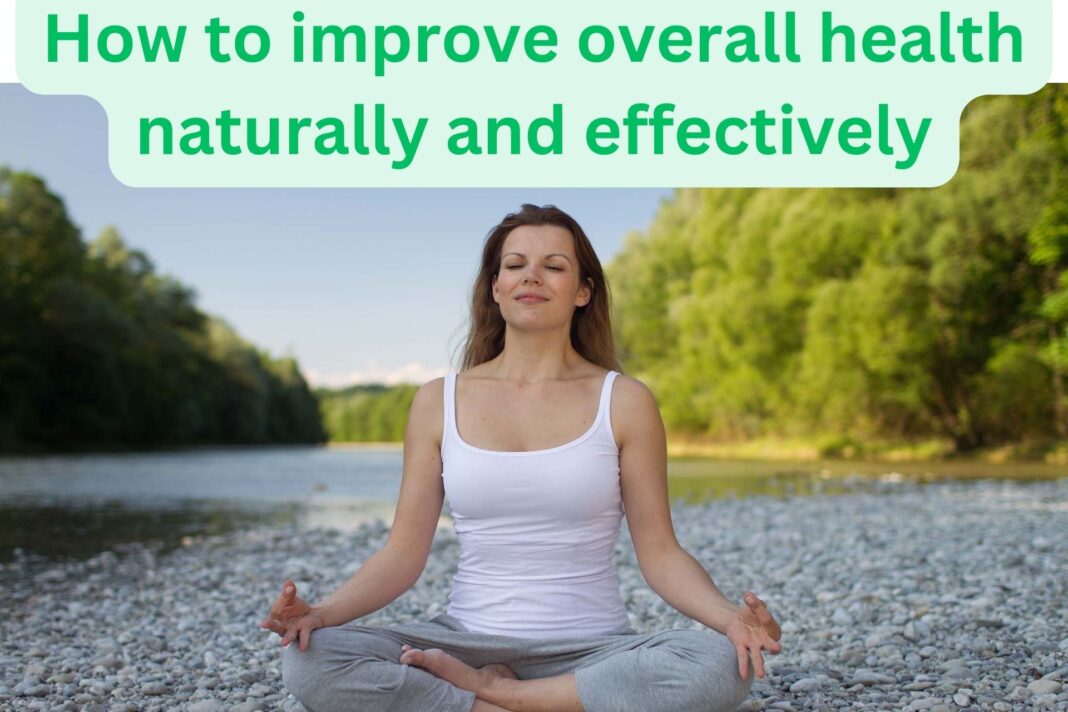 How to improve overall health naturally and effectively