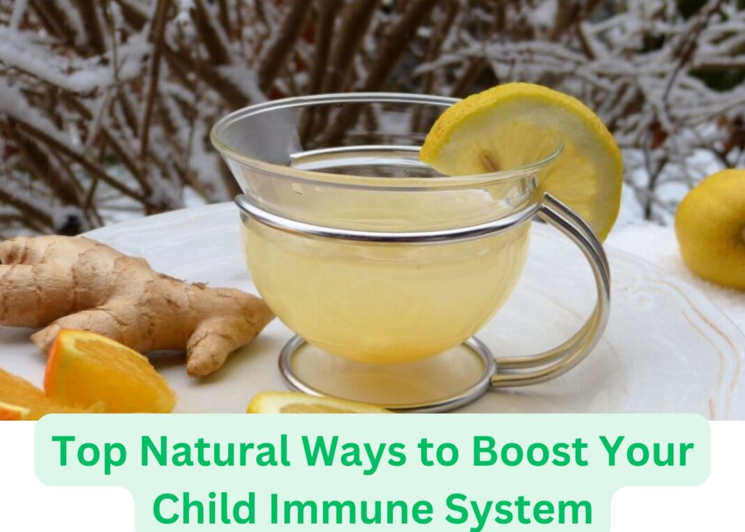 Top Natural Ways to Boost Your Child Immune System