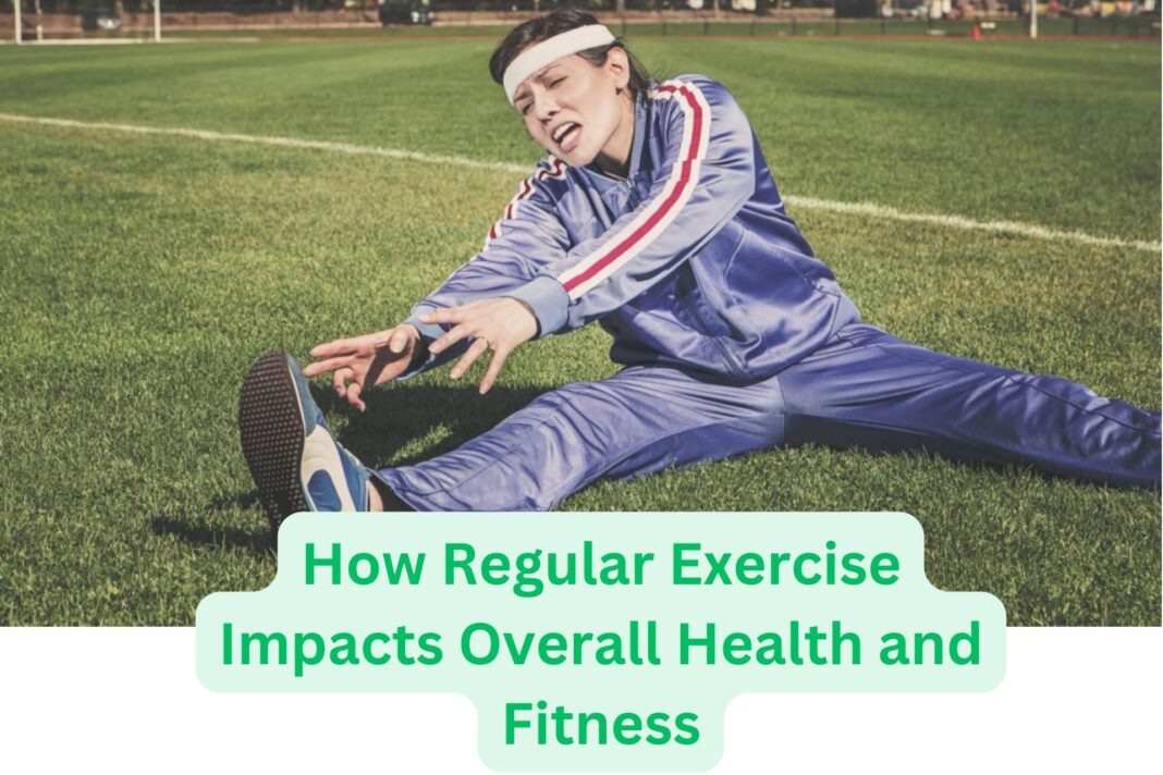 How Regular Exercise Impacts Overall Health and Fitness