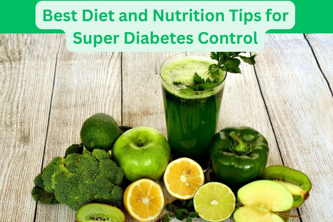 Best Diet and Nutrition Tips for Super Diabetes Control