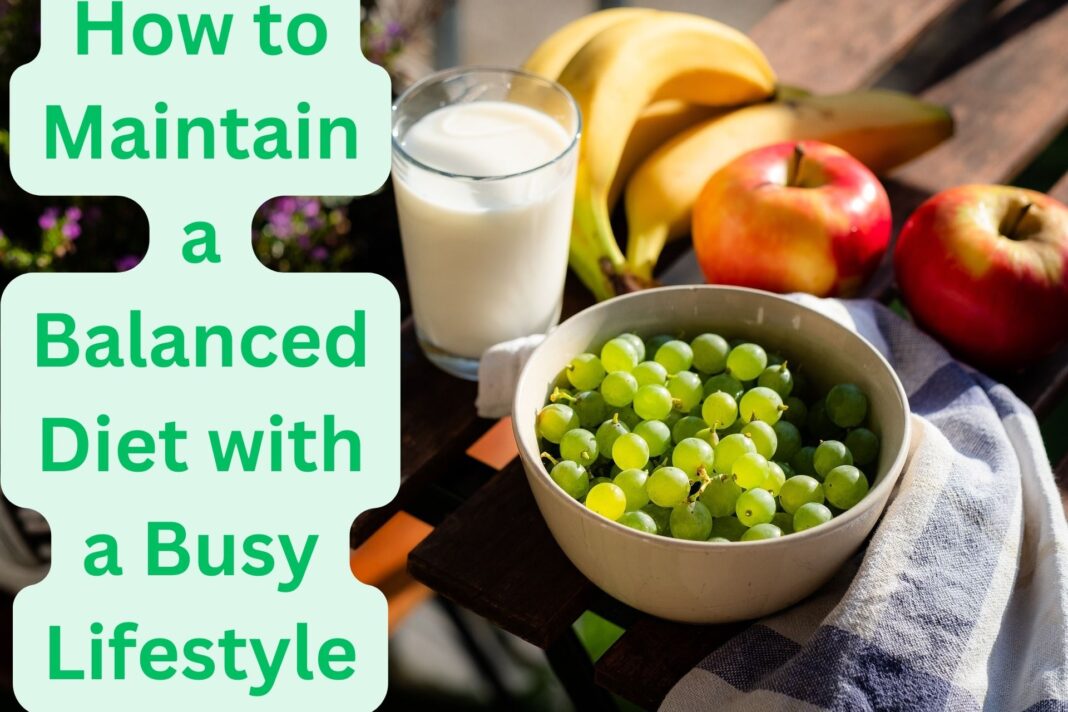 How to Maintain a Balanced Diet with a Busy Lifestyle